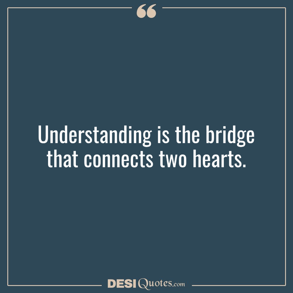 Understanding Is The Bridge That Connects Two Hearts