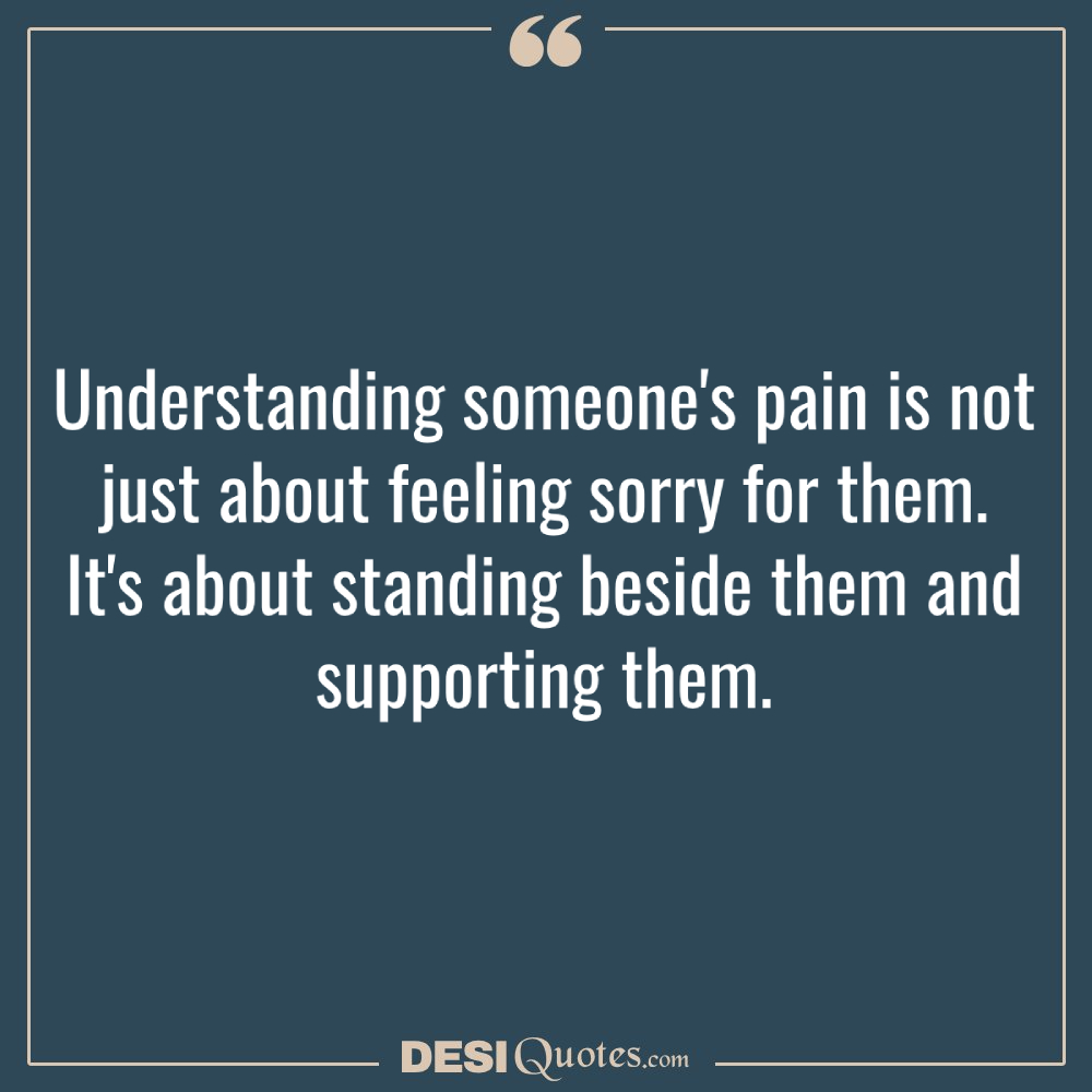 Understanding Someone's Pain Is Not Just About Feeling Sorry