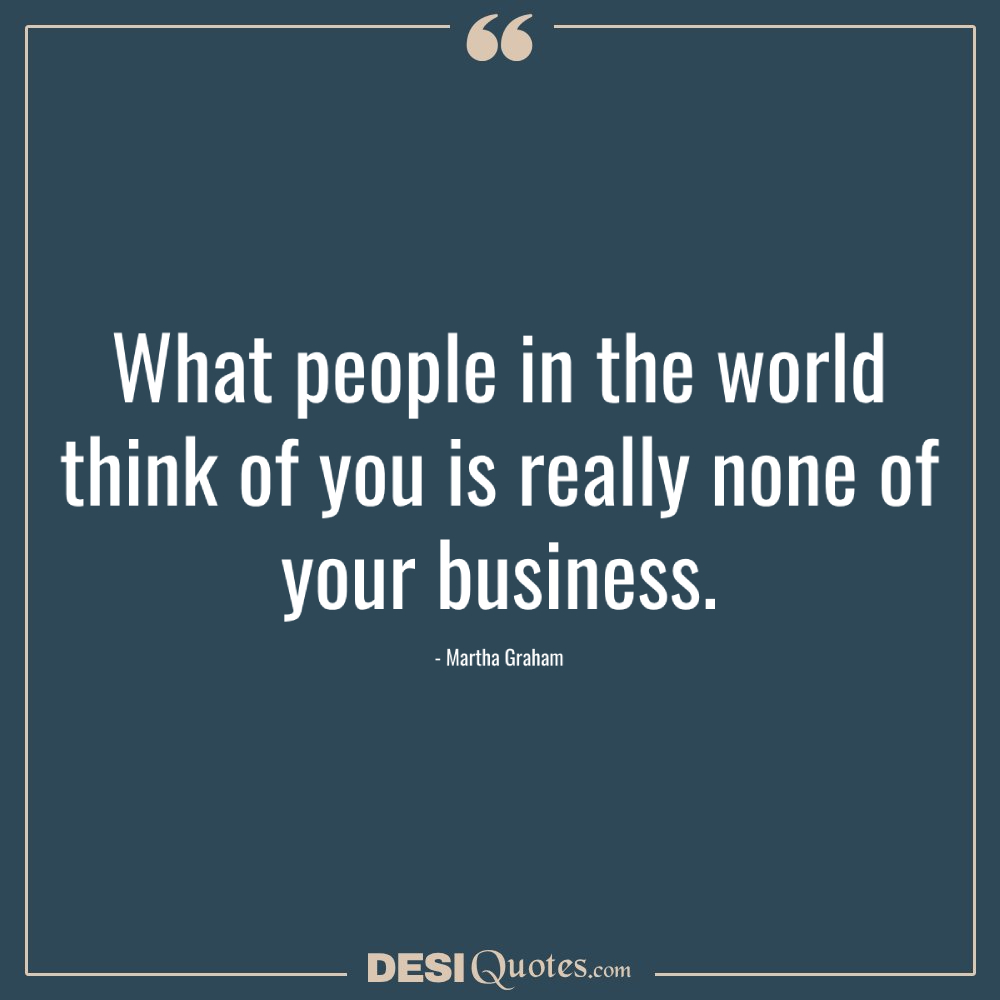 What People In The World Think Of You Is Really None Of