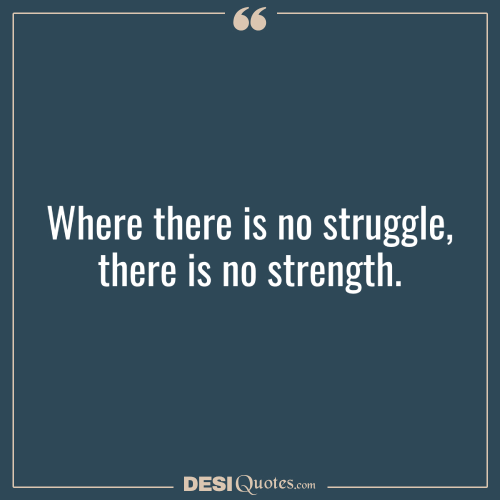 Where There Is No Struggle, There Is No Strength