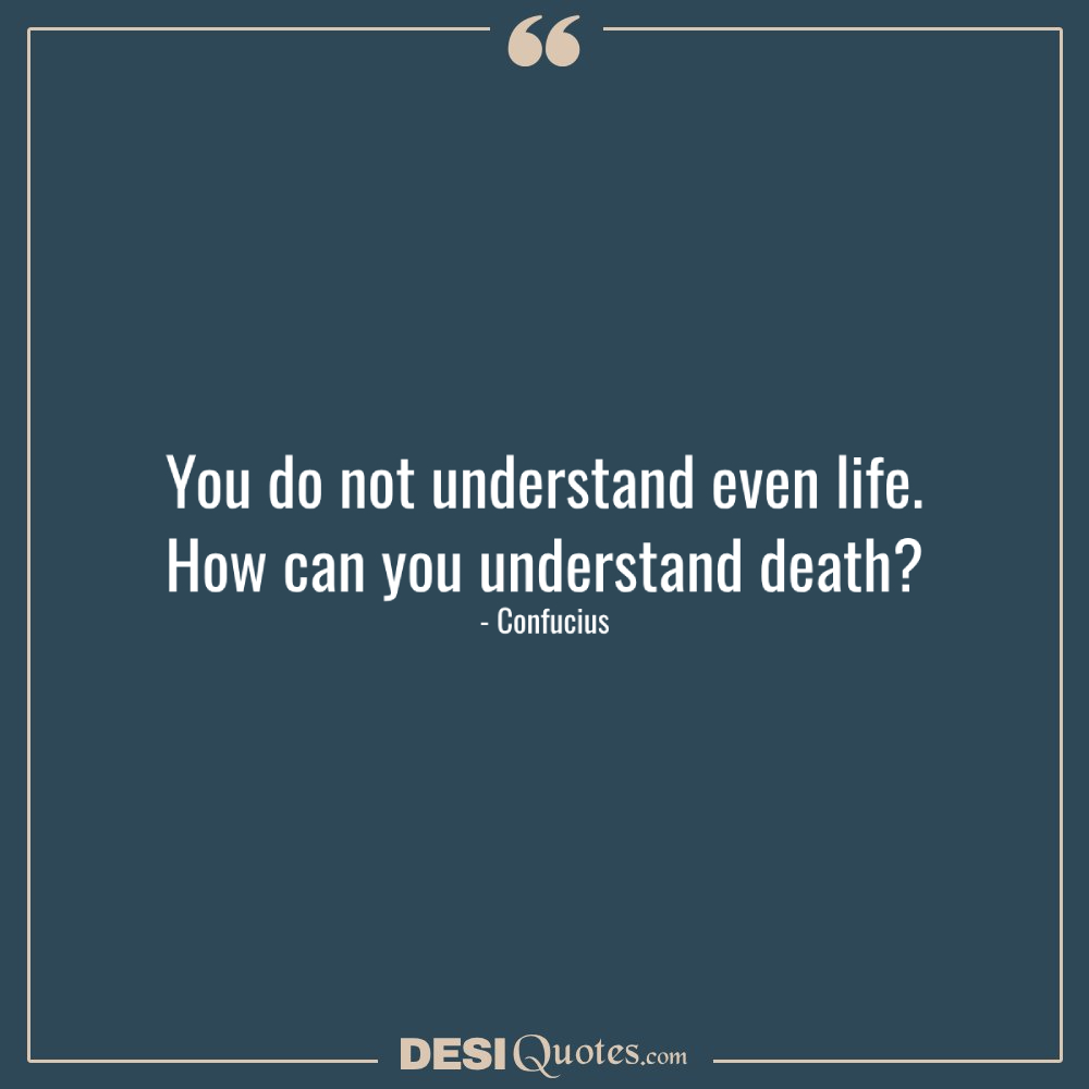 You Do Not Understand Even Life. How Can You