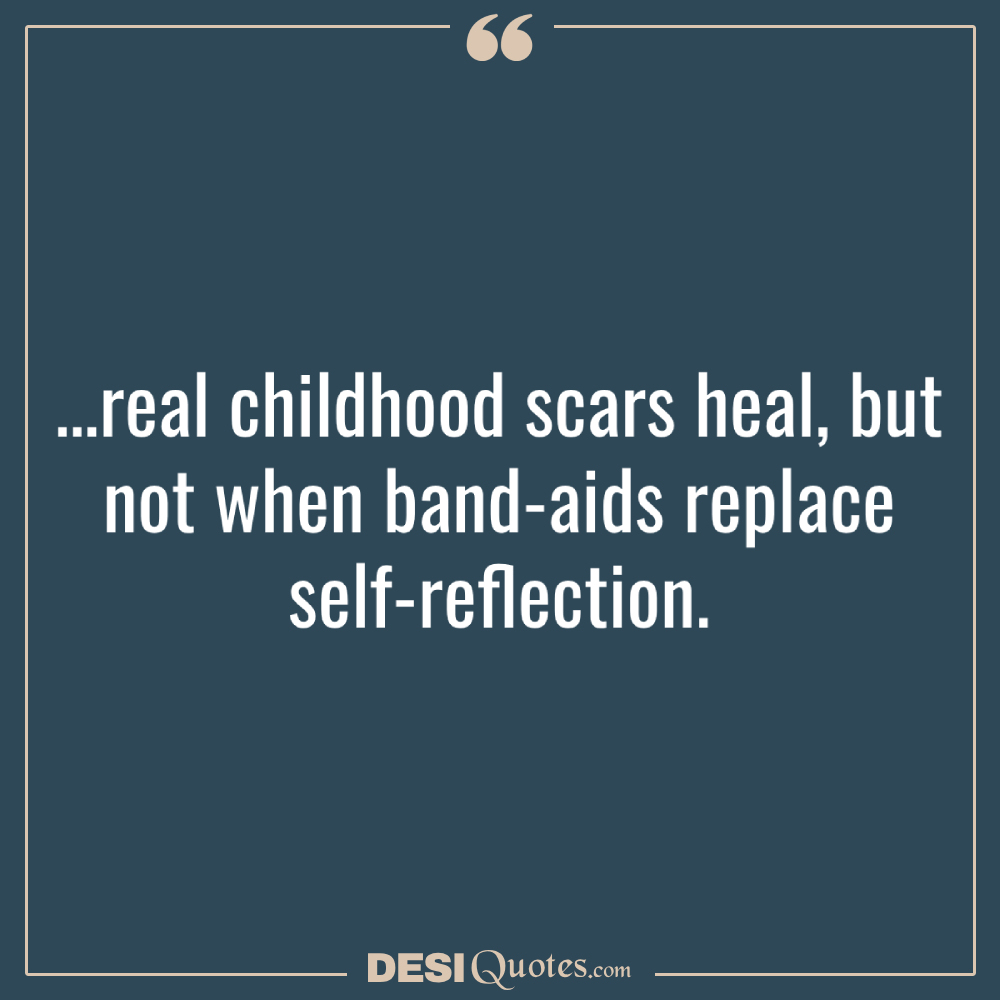 …real Childhood Scars Heal, But Not When Band Aids