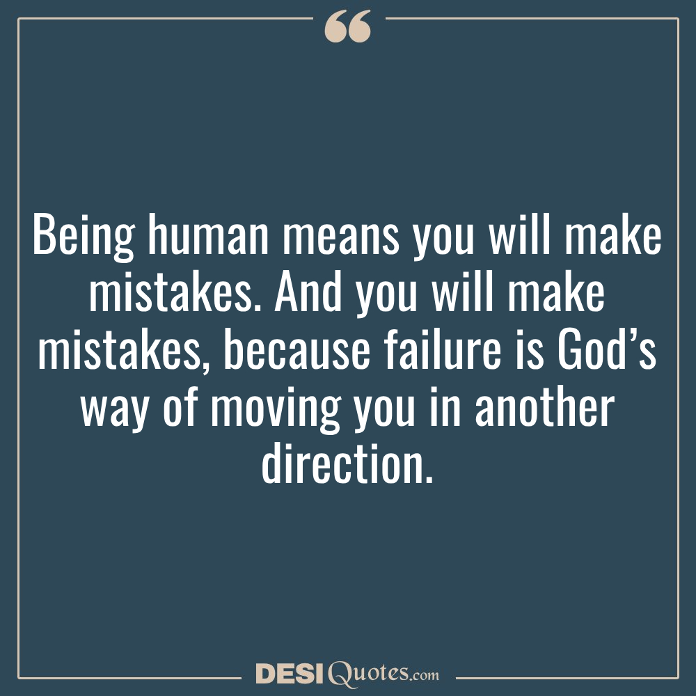 Being Human Means You Will Make Mistakes. And You Will Make