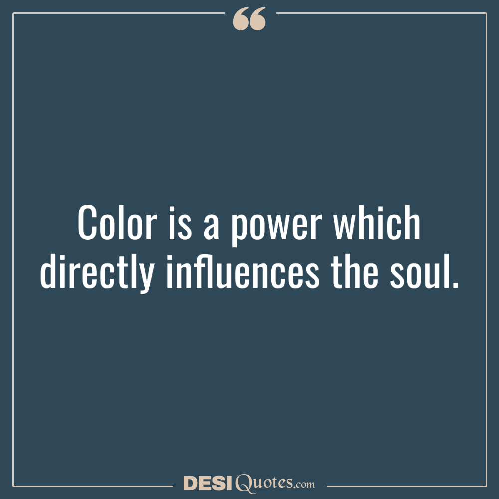 Color Is A Power Which Directly Influences