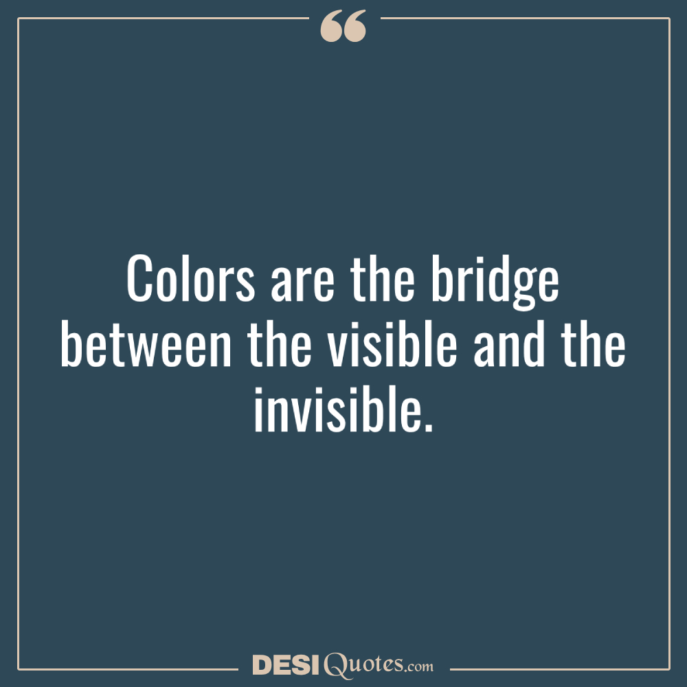 Colors Are The Bridge Between The Visible And The