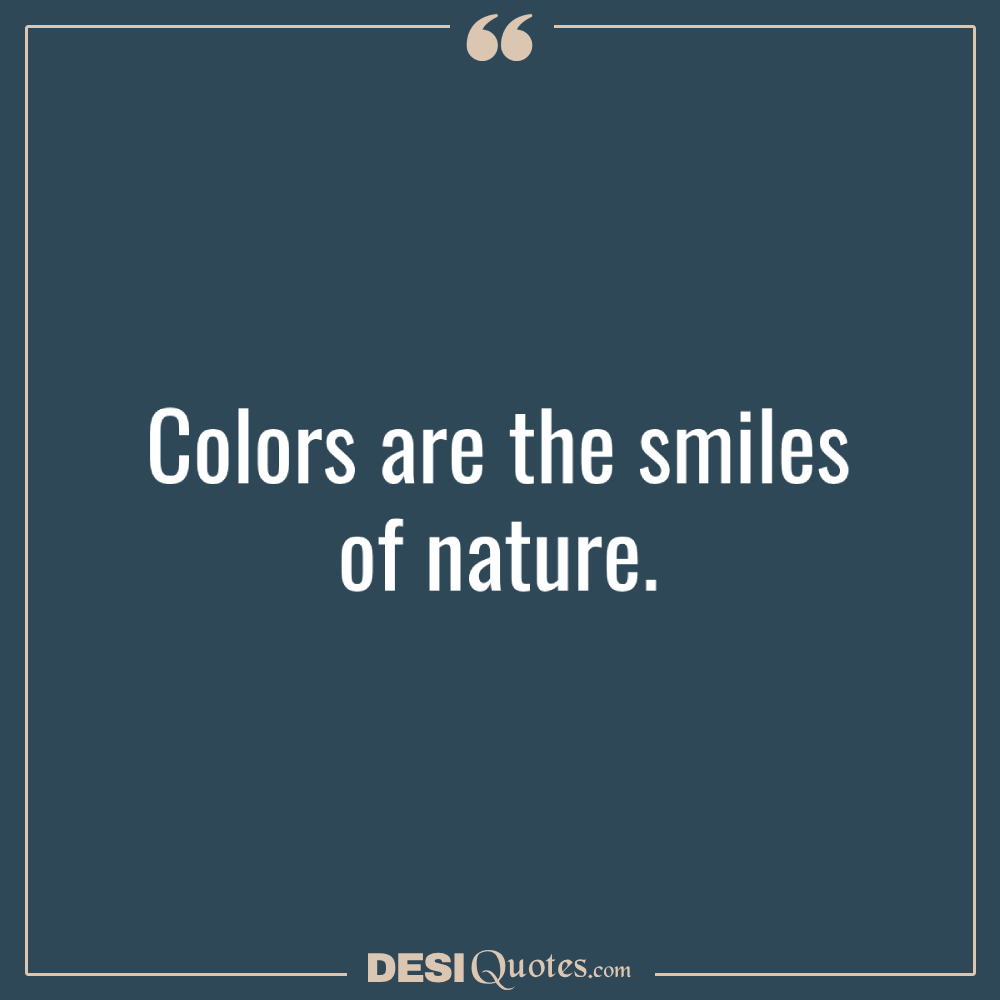 Colors Are The Smiles Of