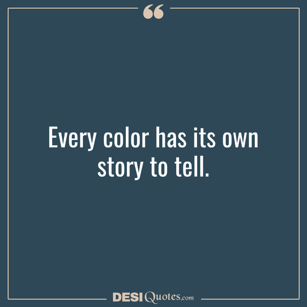 Every Color Has Its Own Story To Tell