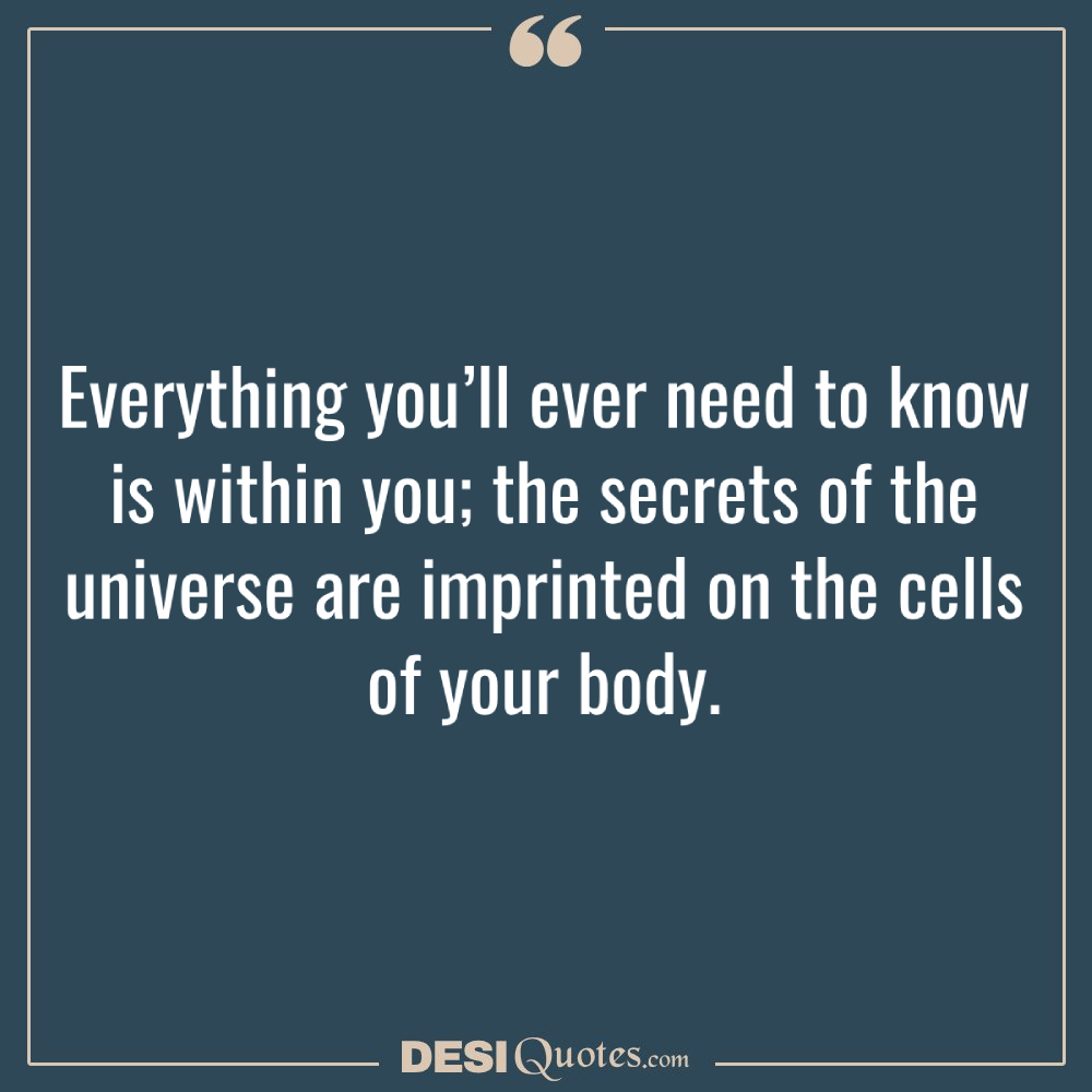 Everything You’ll Ever Need To Know Is Within You; The Secrets