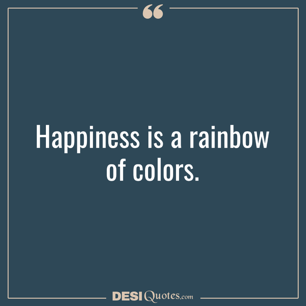 Happiness Is A Rainbow Of Colors