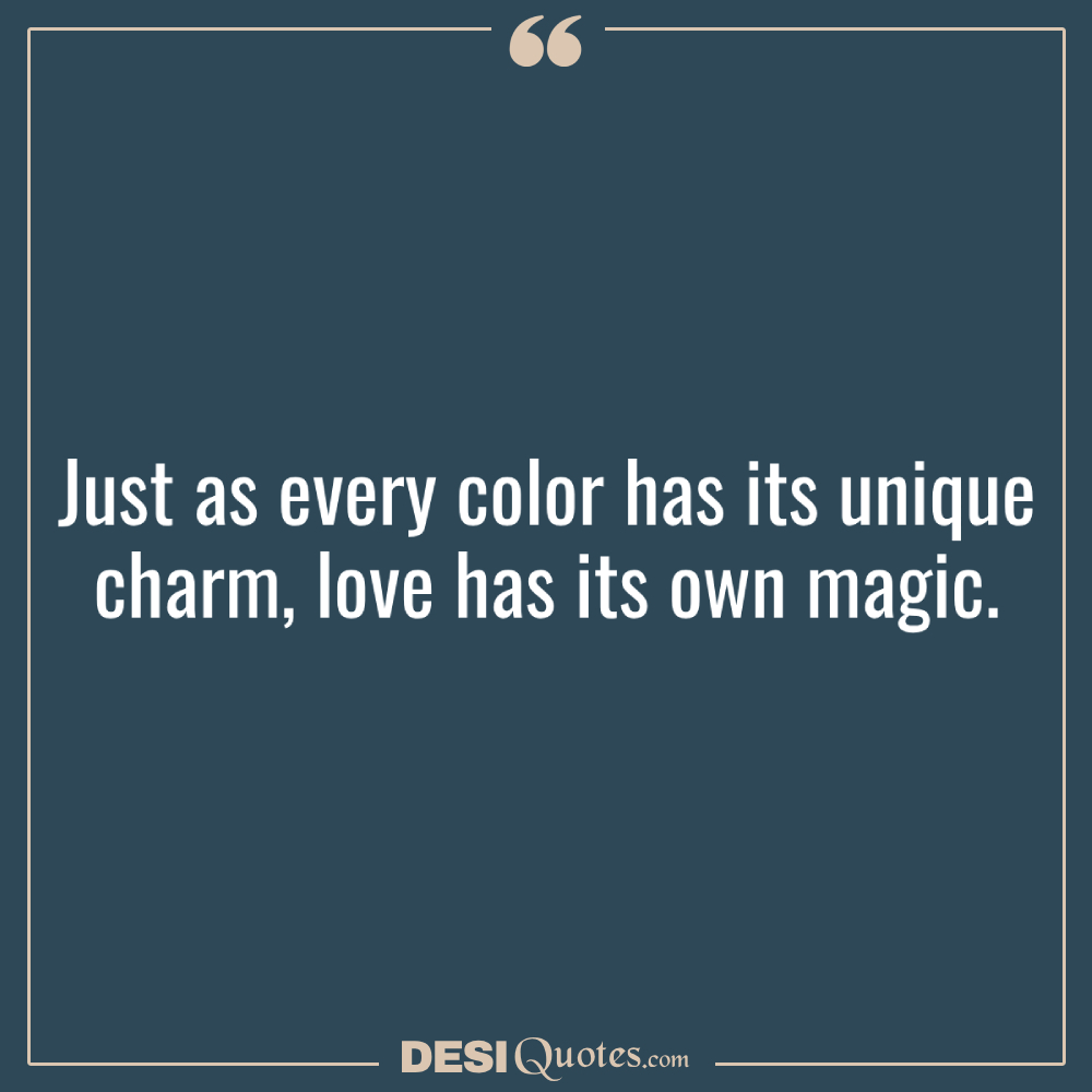 Just As Every Color Has Its Unique Charm, Love