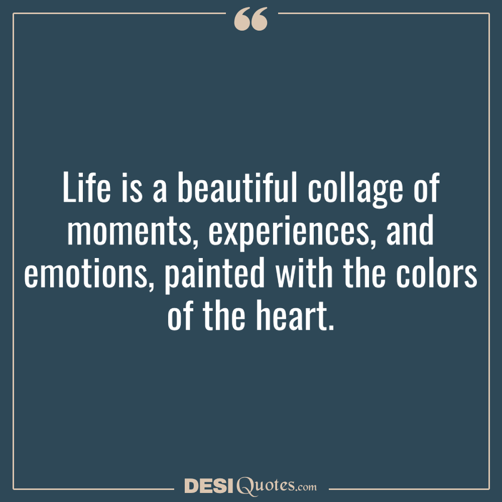 Life Is A Beautiful Collage Of Moments, Experiences, And Emotions, Painted