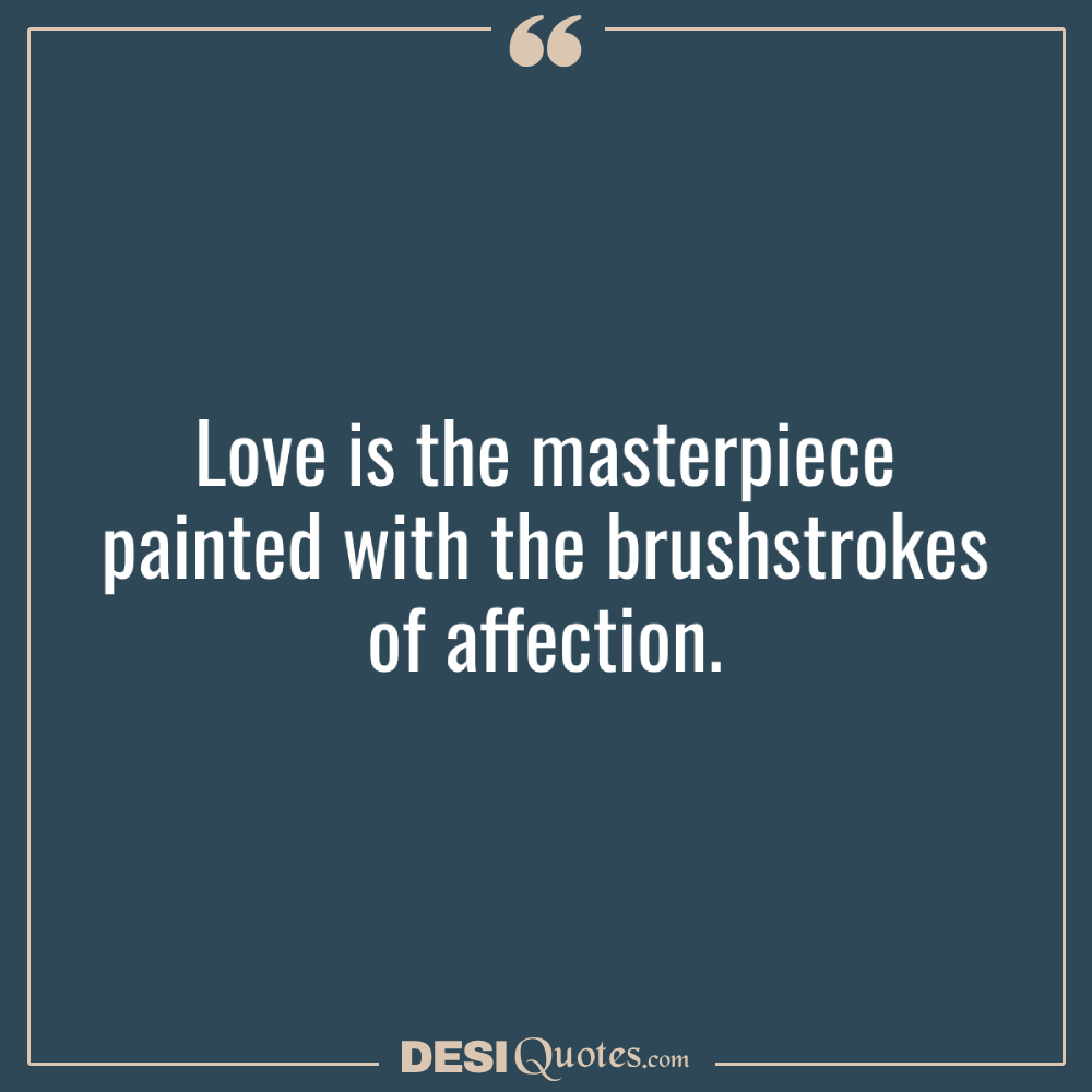 Love Is The Masterpiece Painted With The Brushstrokes