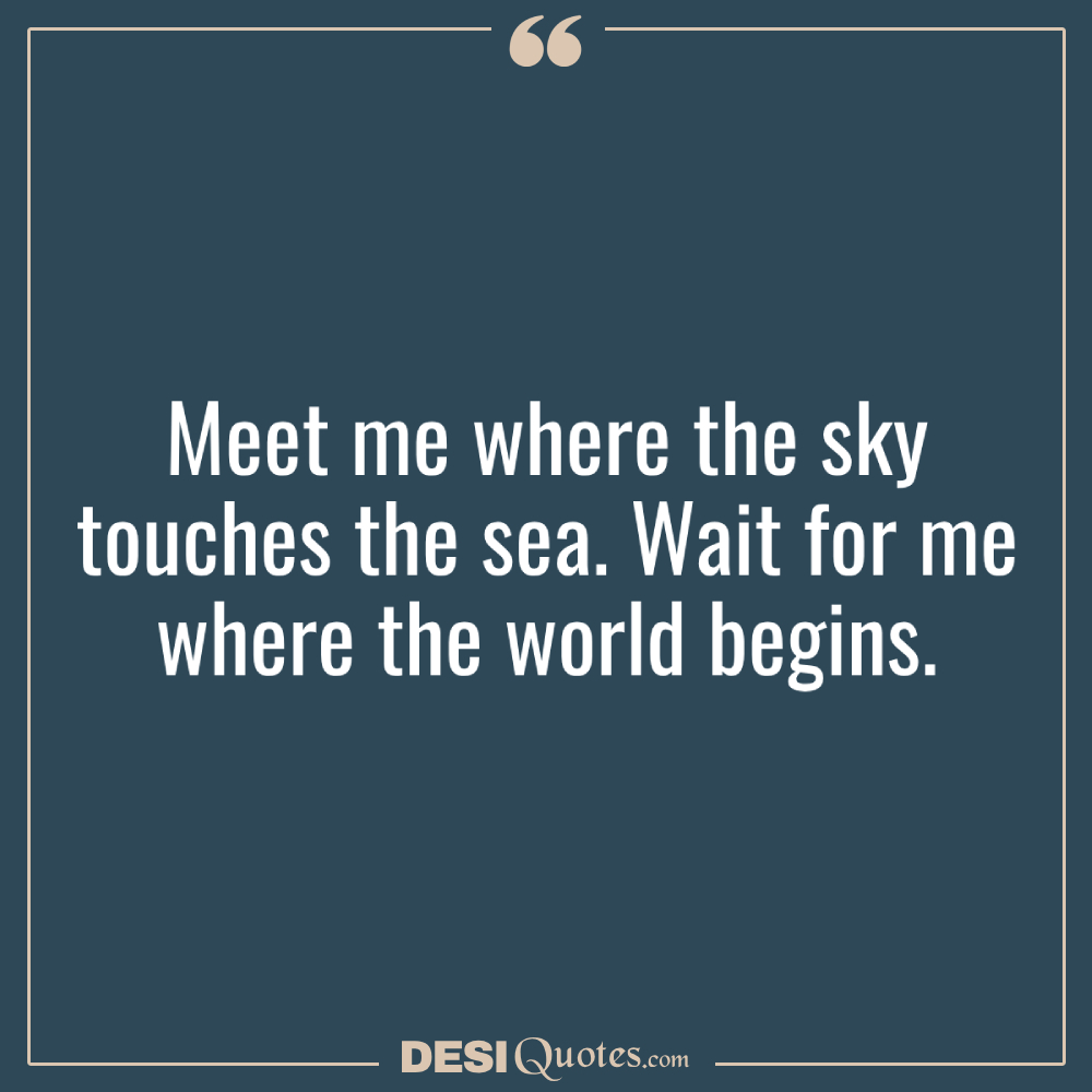 Meet Me Where The Sky Touches The Sea. Wait For Me Where
