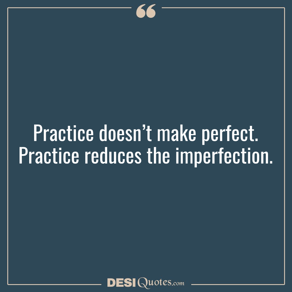 Practice Doesn’t Make Perfect. Practice Reduces