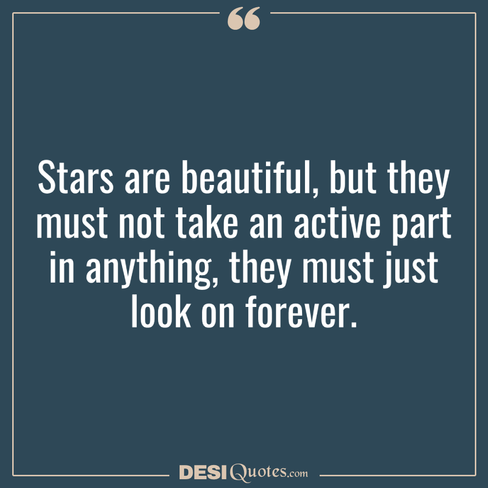 Stars Are Beautiful, But They Must Not Take An Active Part In Anything