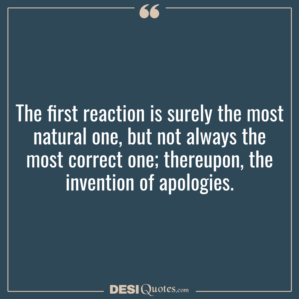 The First Reaction Is Surely The Most Natural One, But Not Always