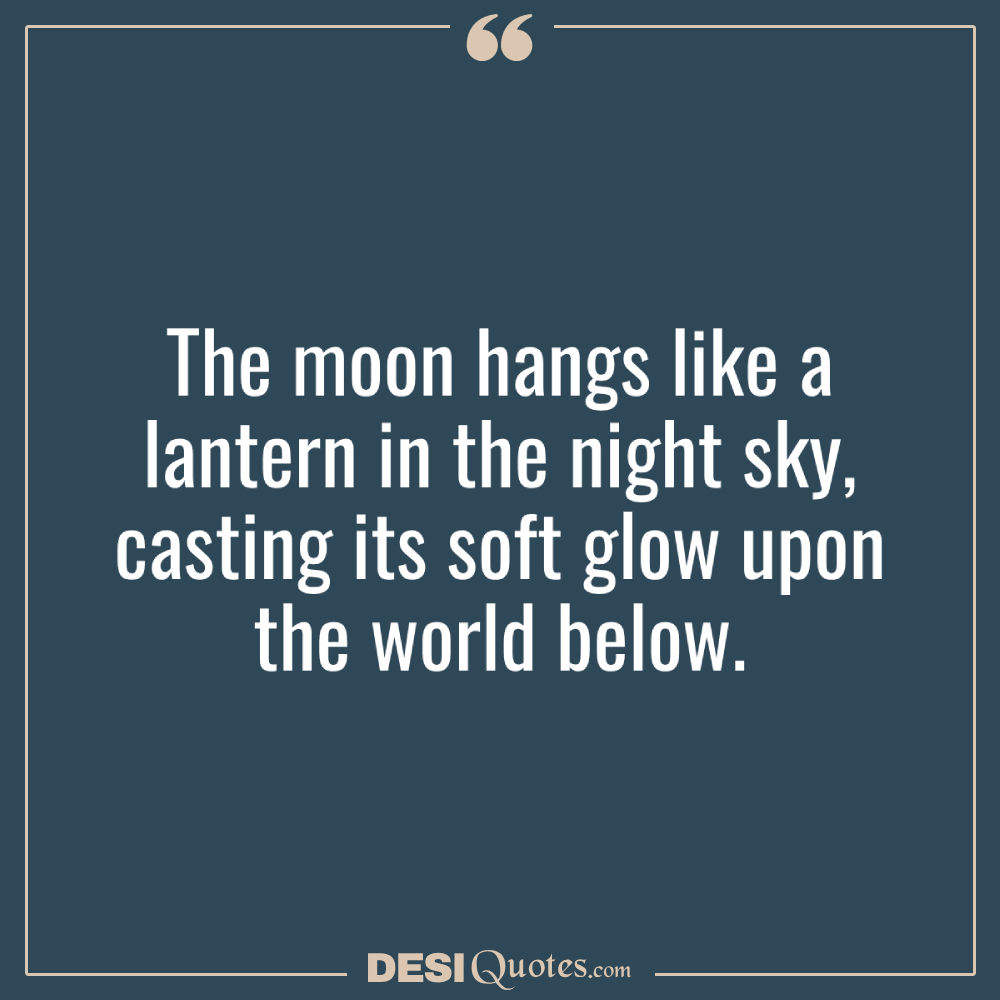 The Moon Hangs Like A Lantern In The Night Sky, Casting Its