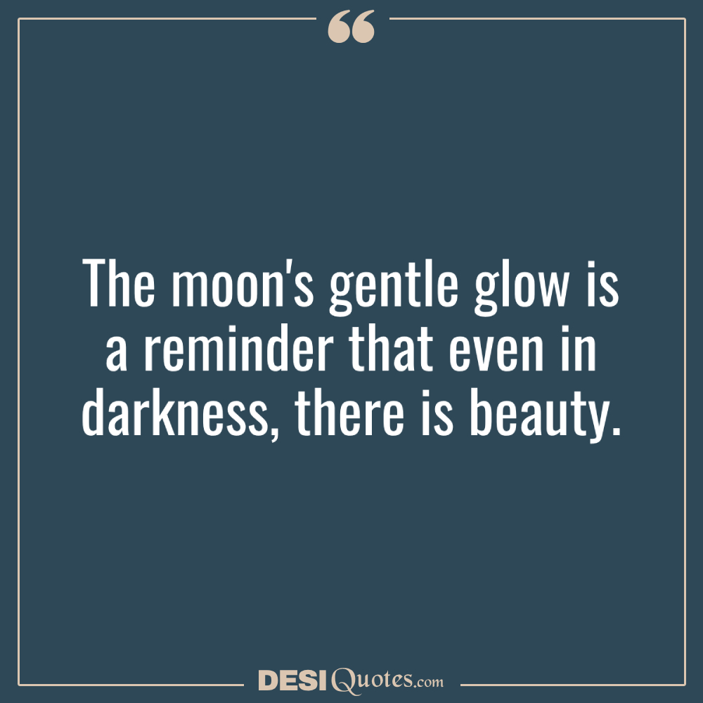 The Moon's Gentle Glow Is A Reminder That Even In Darkness