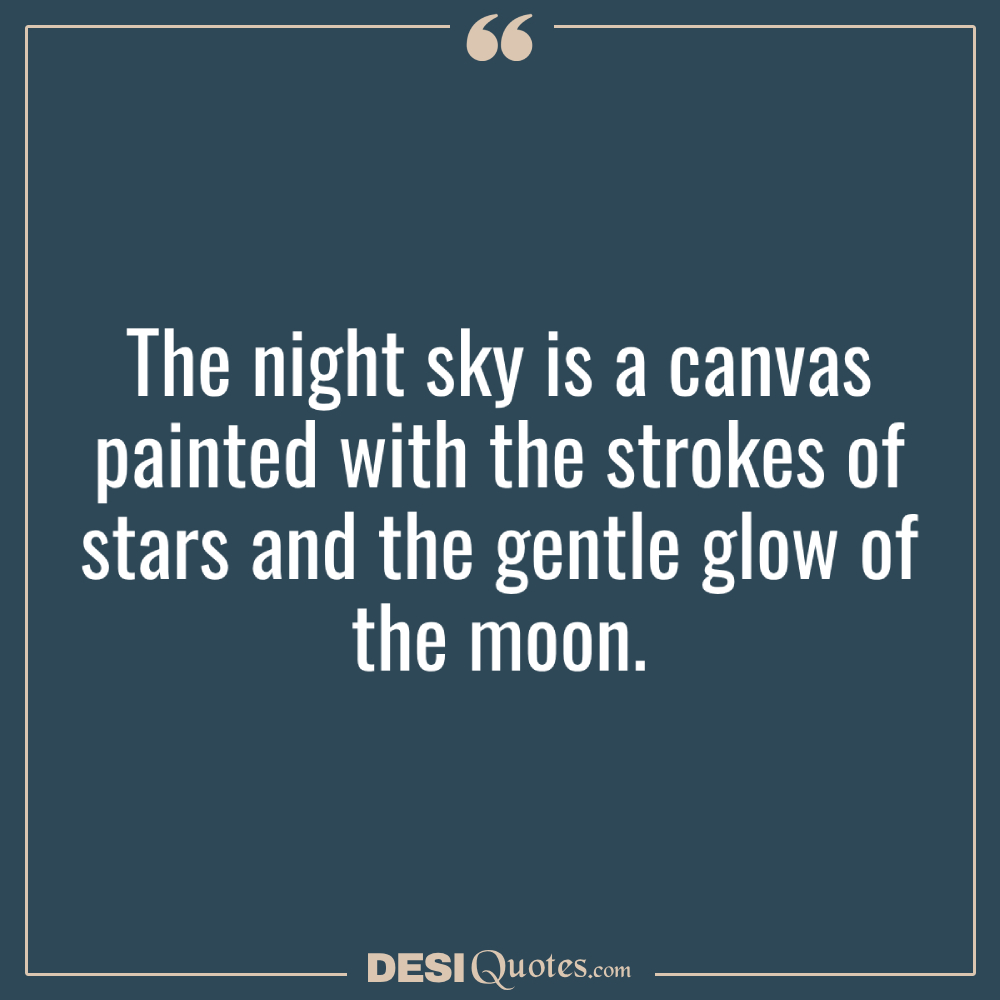 The Night Sky Is A Canvas Painted With The Strokes Of