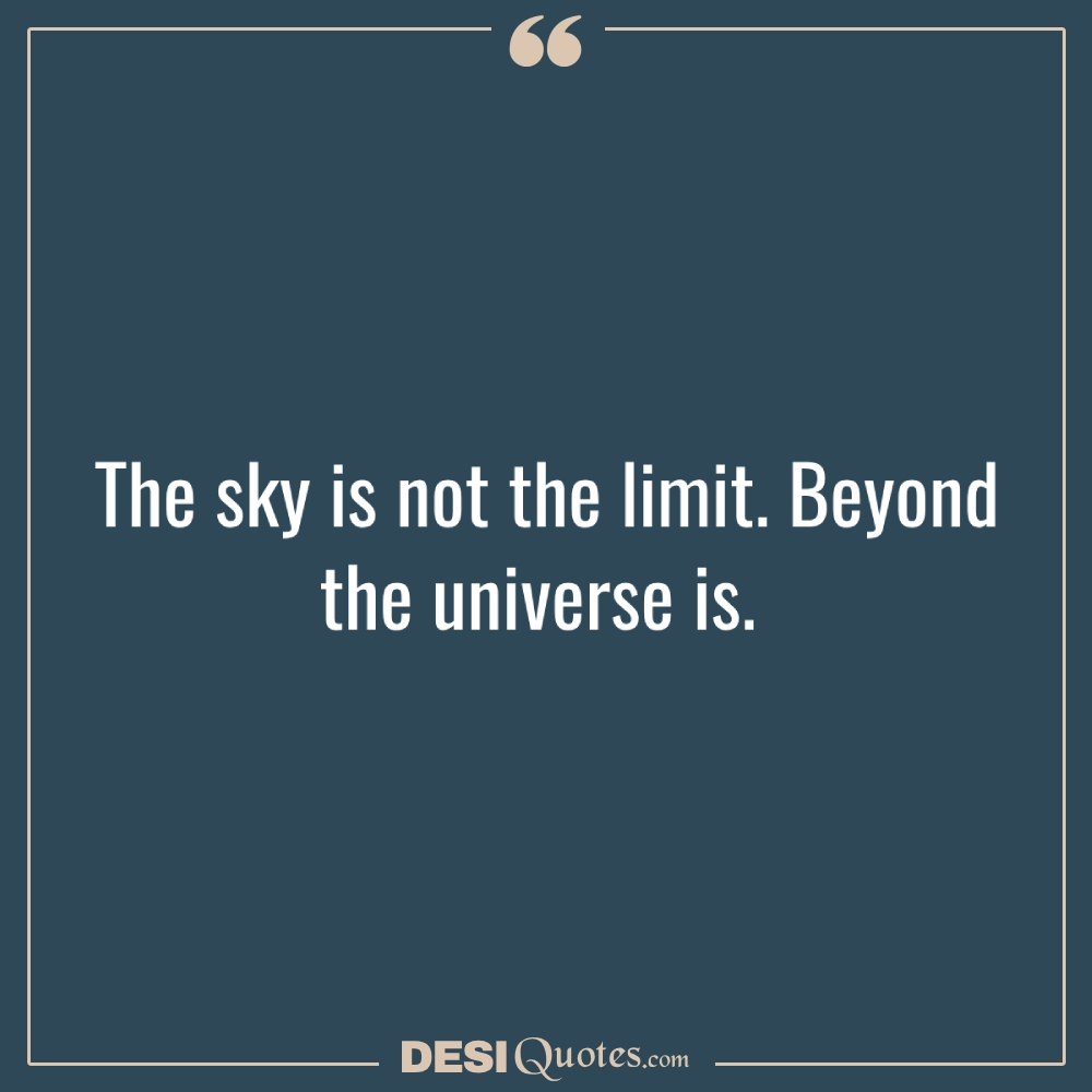 The Sky Is Not The Limit. Beyond The Universe Is