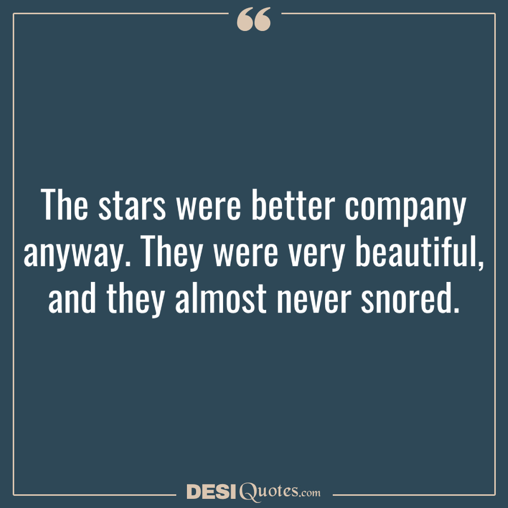 The Stars Were Better Company Anyway. They Were Very Beautiful