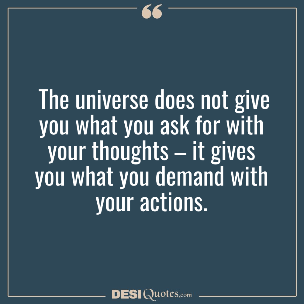 The Universe Does Not Give You What You Ask For With Your Thoughts