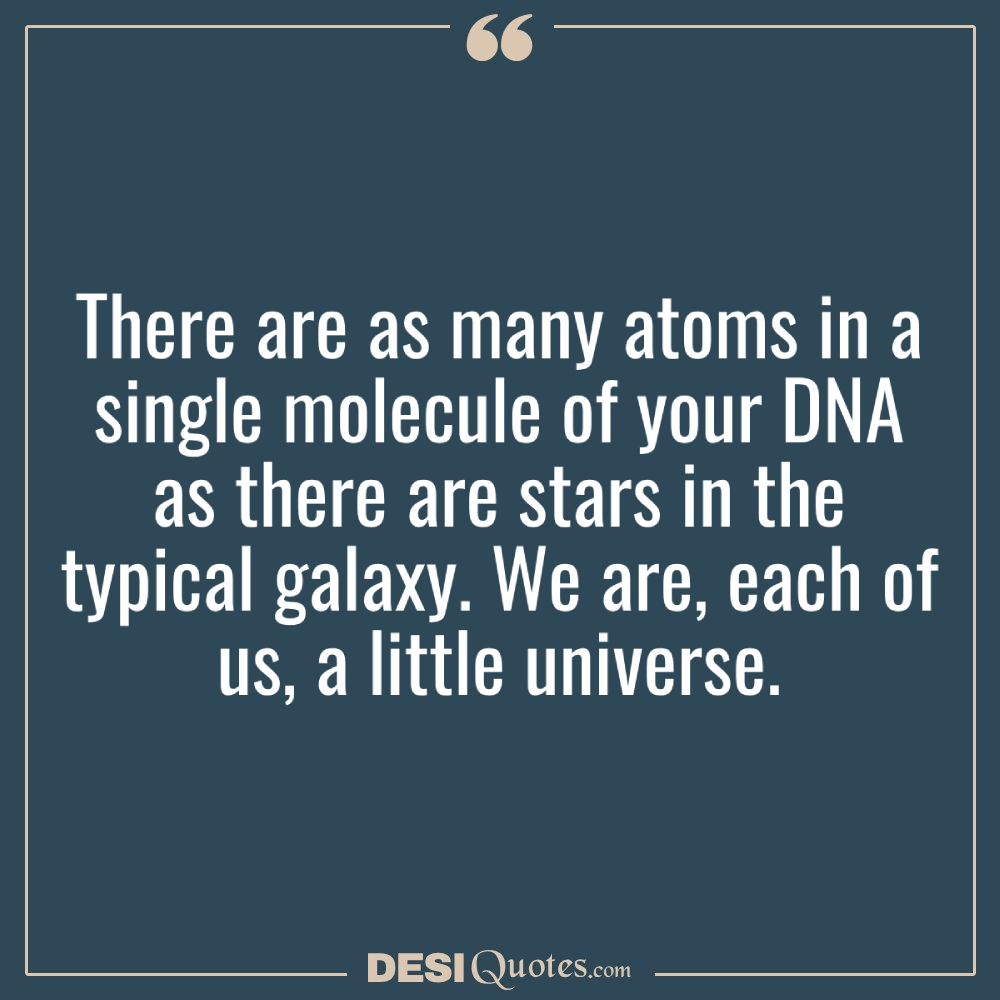 There Are As Many Atoms In A Single Molecule Of Your Dna As