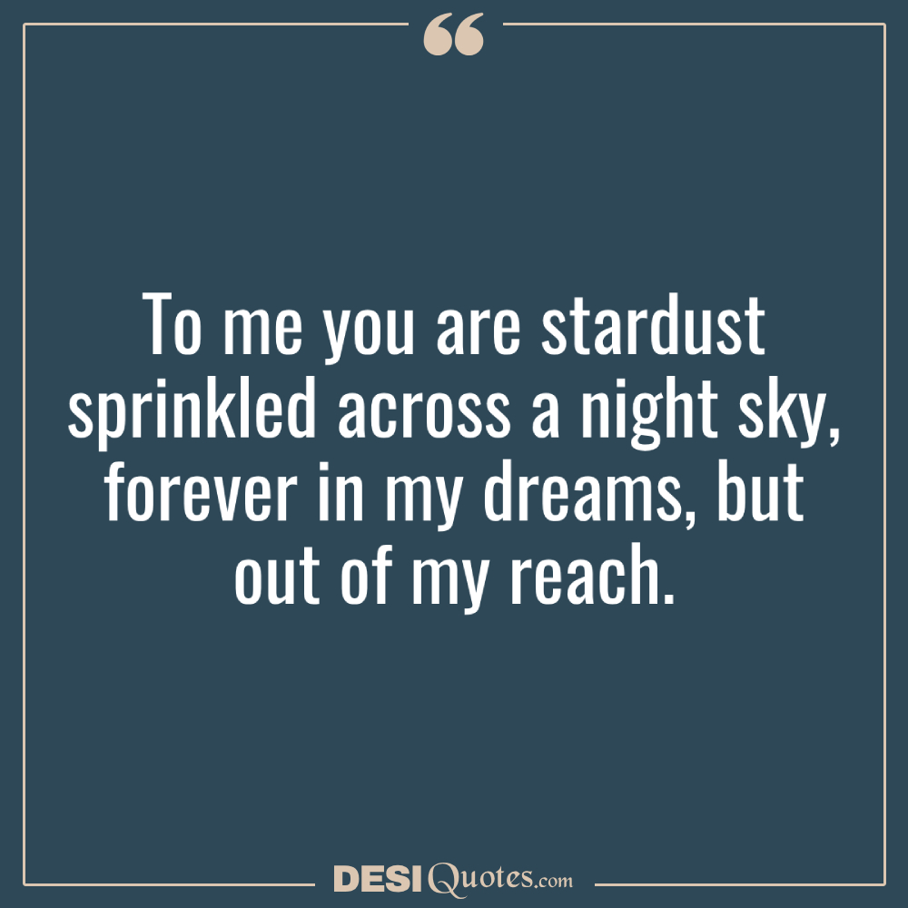 To Me You Are Stardust Sprinkled Across A Night Sky, Forever