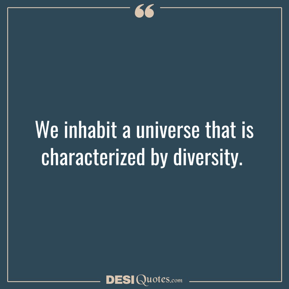 We Inhabit A Universe That Is Characterized By